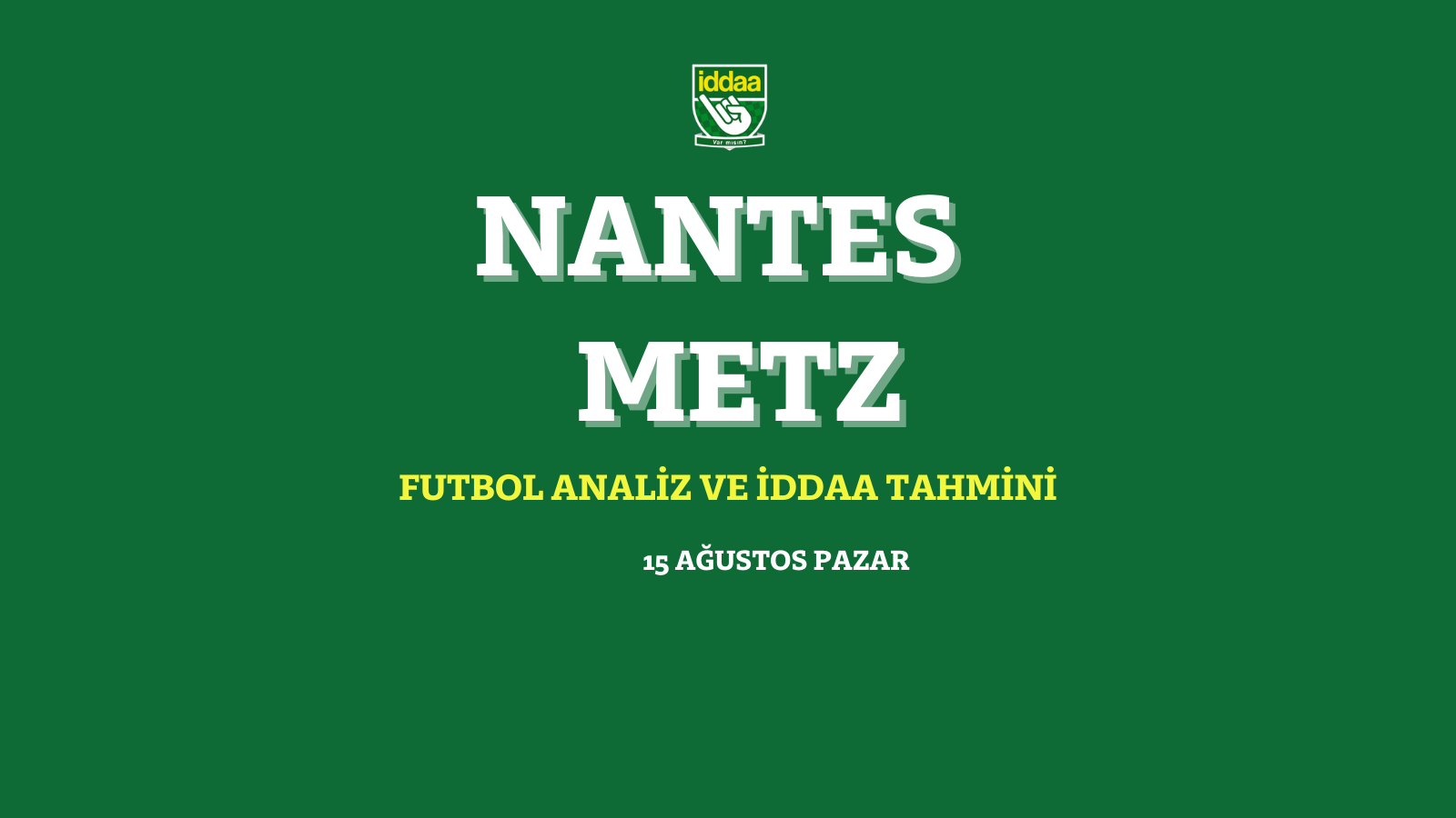 15 Ağustos Pazar Nantes - Metz 2021 iddaa tahmin ve analizi