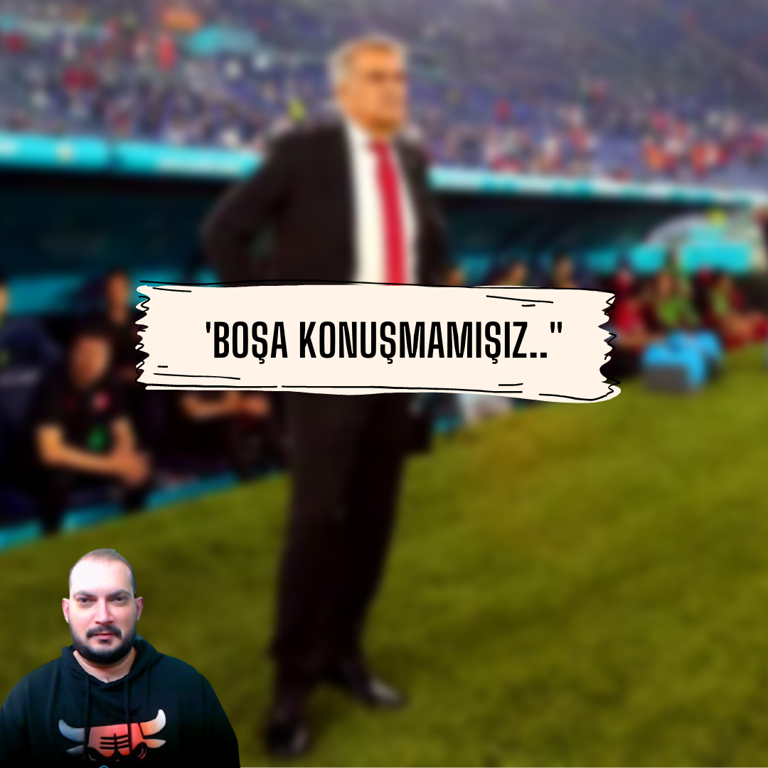 Boşa konuşmamışız hocam!