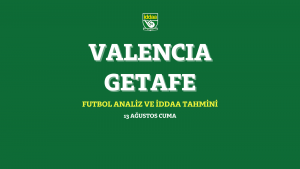 13 Ağustos Cuma 2021 Valencia - Getafe iddaa tahmin ve analizi