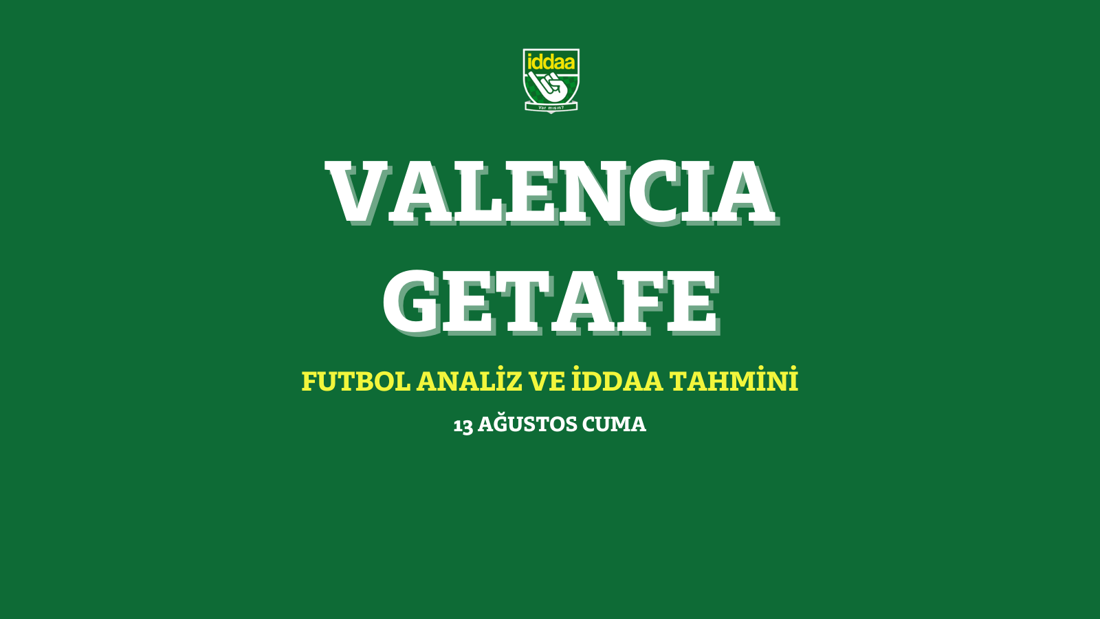 13 Ağustos Cuma 2021 Valencia - Getafe iddaa tahmin ve analizi