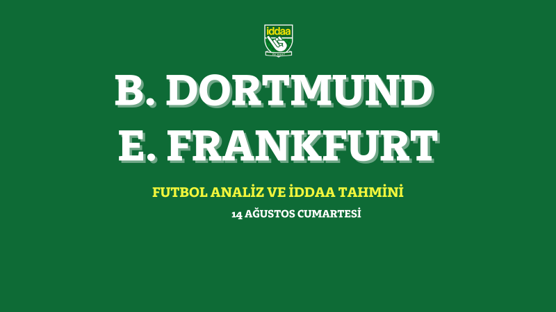 14 Ağustos Cumartesi B. Dortmund - E. Frankfurt 2021 iddaa ...